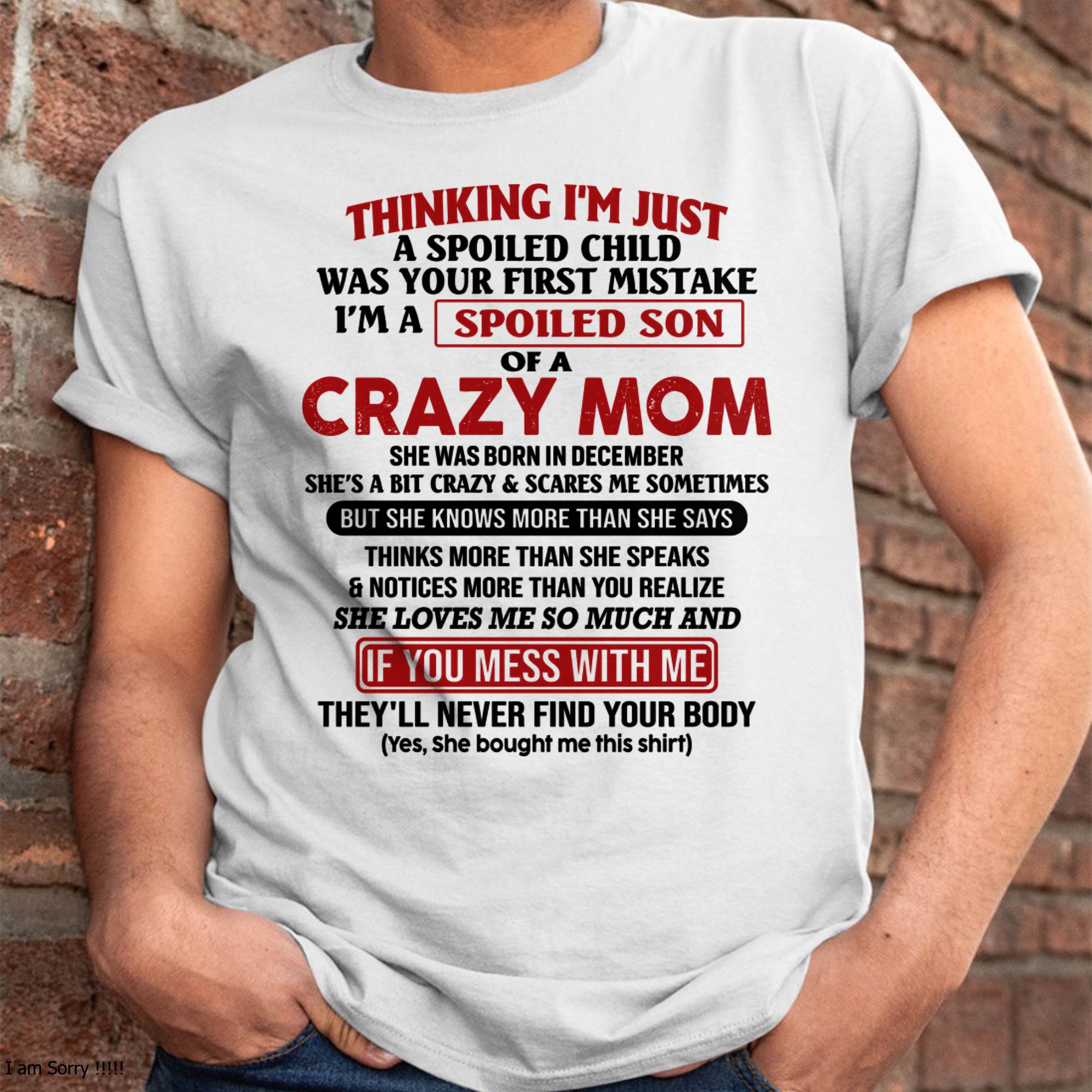 I Am Spoiled Son Of A Crazy Mom - Gift for Son From Mom - NGHL12 (SKUT-MS0608-12)