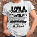 May - I Am A Spoiled Husband I Have A Freaking Awesome Wife - Gift For Husband From Wife - NGHL05 (SKU-HUS-TS-05)