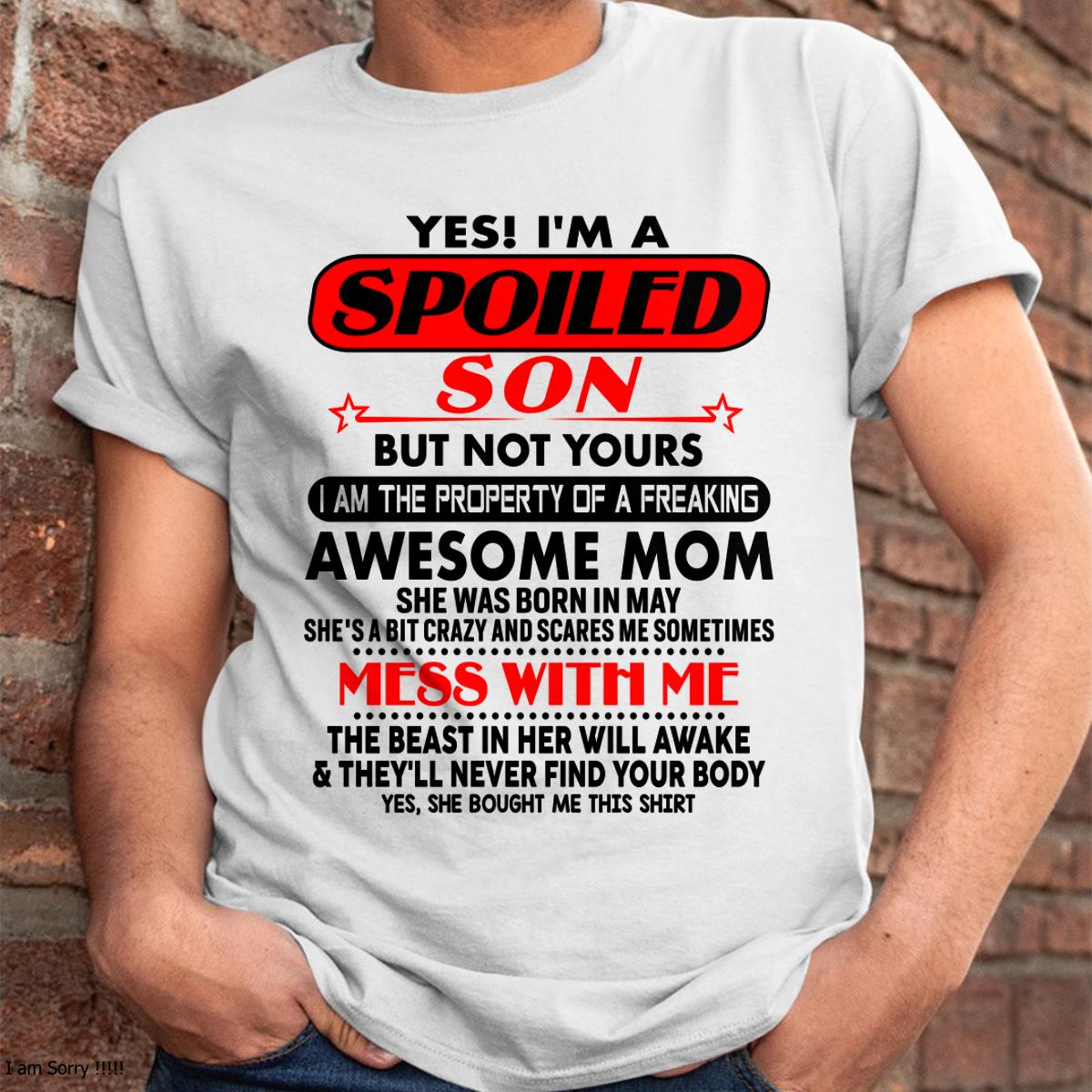 May - I am Spoiled Son - Gift For Son From Mom - NGHL05 - (SKU-T1206MS-05)