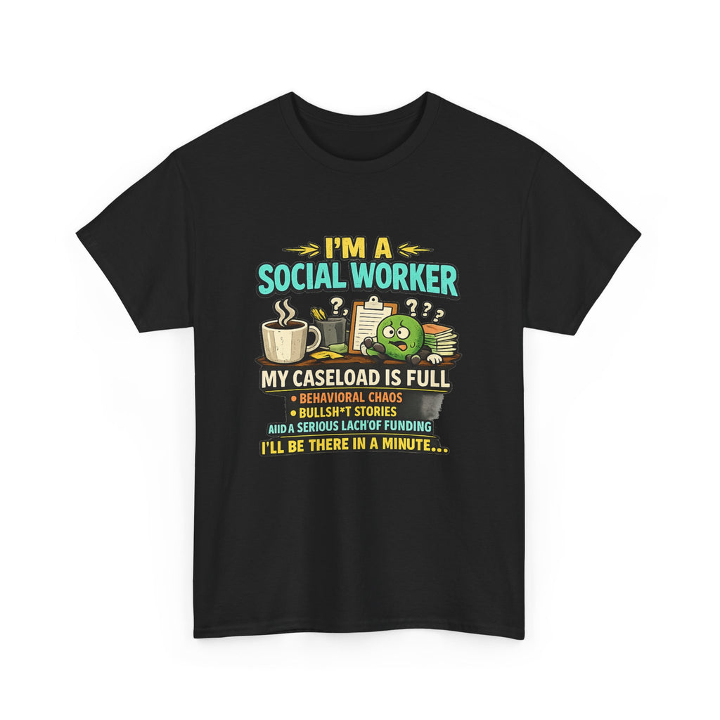 Social Worker T-Shirt — "I'm a Social Worker: My Caseload Is Full" Humorous Tee for Professionals, Gifts for Social Work Appreciation
