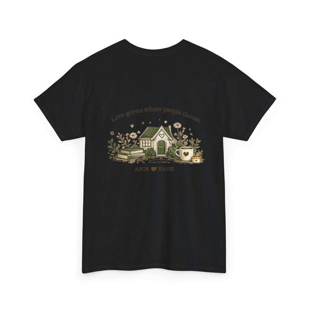 Better Together Tee — 'Love Grows Where People Choose' Cottage Garden Shirt