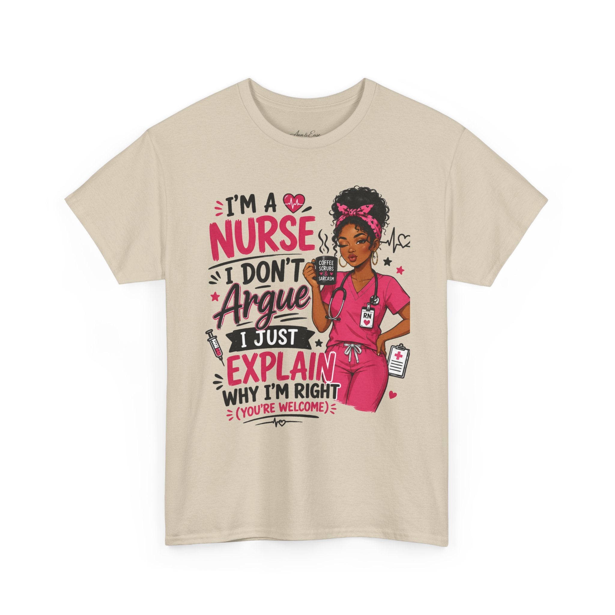 Nurse T‑Shirt — “I’m a Nurse I Don’t Argue I Just Explain Why I’m Right” Funny Scrub Tee