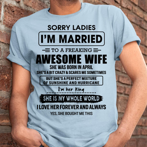April - Sorry Ladies I Am Married To A Freaking Awesome Wife - Gift For Husband From Wife - NGHL04 (SKU-TWIFE-04)