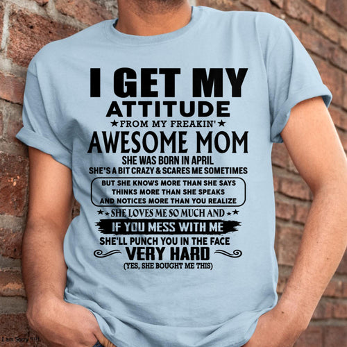 April - Thanks Mom - I GET MY ATTITUDE FROM MY FREAKIN' AWESOME MOM - Gift for Son and Daughter From Mom - NGHL04 (SKU-TMD-CU-04)
