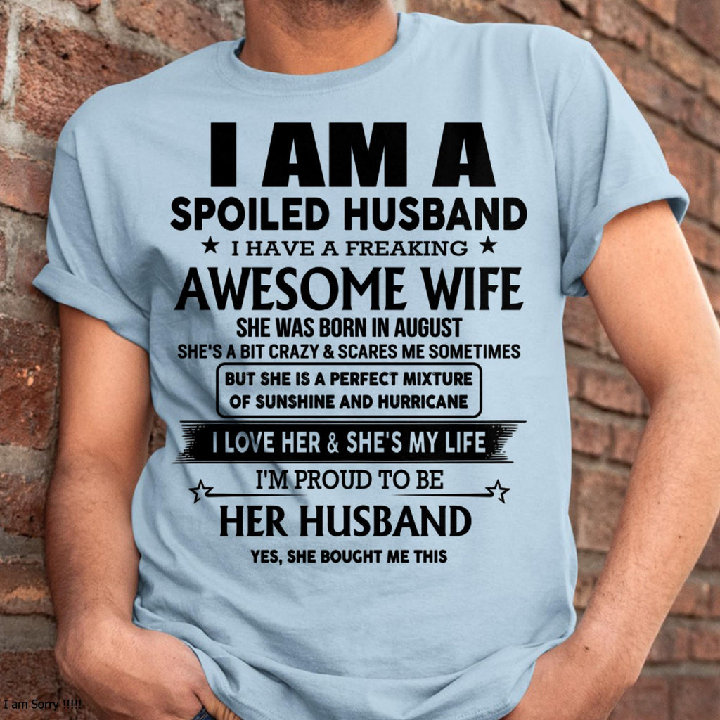 August - I Am A Spoiled Husband I Have A Freaking Awesome Wife - Gift For Husband From Wife - NGHL08 (SKU-HUS-TS-08)