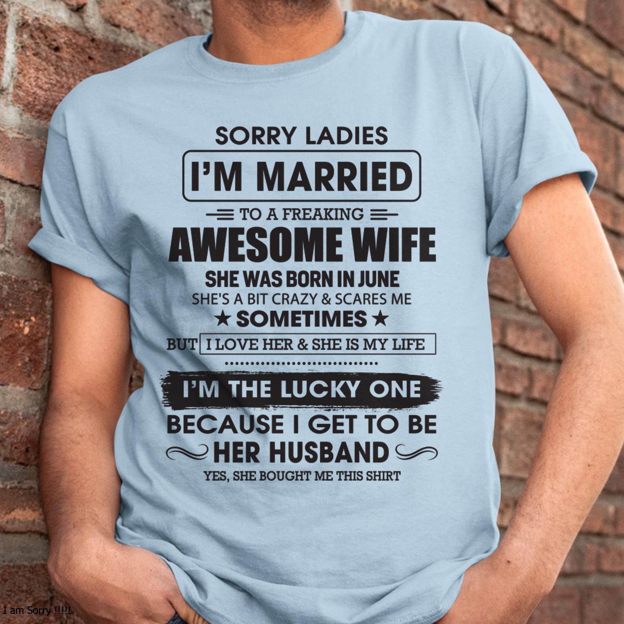 June - Sorry Ladies I'm Married To A Freaking Awesome Wife - Gift For Husband From Wife - NGHL06 (SKU06-45-06)