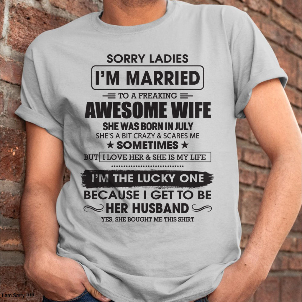 July - Sorry Ladies I'm Married To A Freaking Awesome Wife - Gift For Husband From Wife - NGHL07 (SKU06-45-07)
