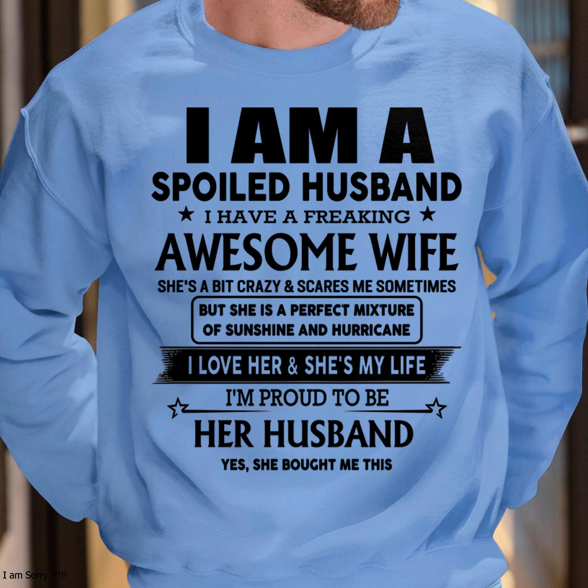 I Am A Spoiled Husband I Have A Freaking Awesome Wife - Gift For Husband From Wife - NGHL00 (SKU-HUS-TS-00)