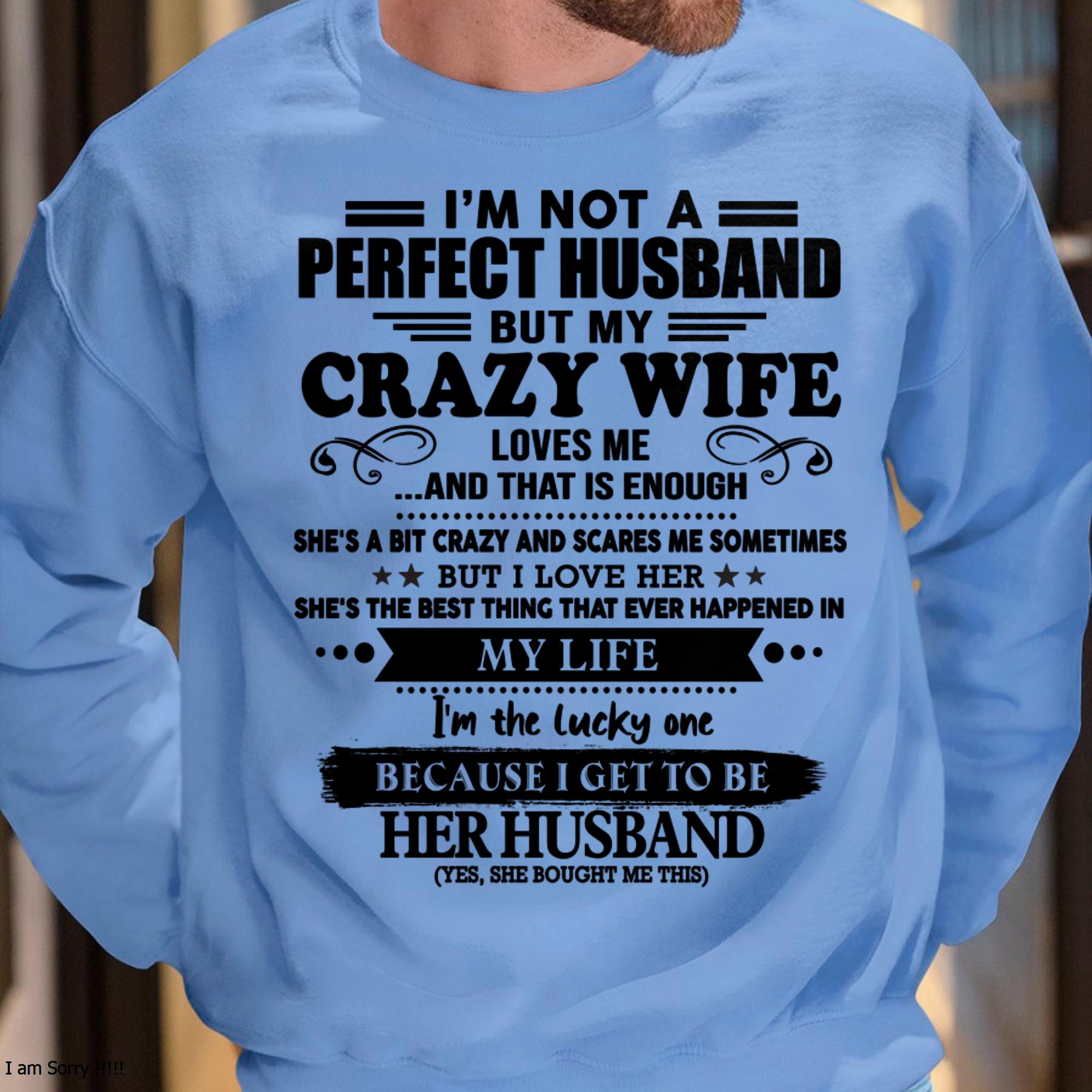 I Am Not A Perfect Husband But My Crazy Wife Love Me And That Is Enough - Gift For Husband From Wife - NGHL00 (SKU-QHUSBAND-00)