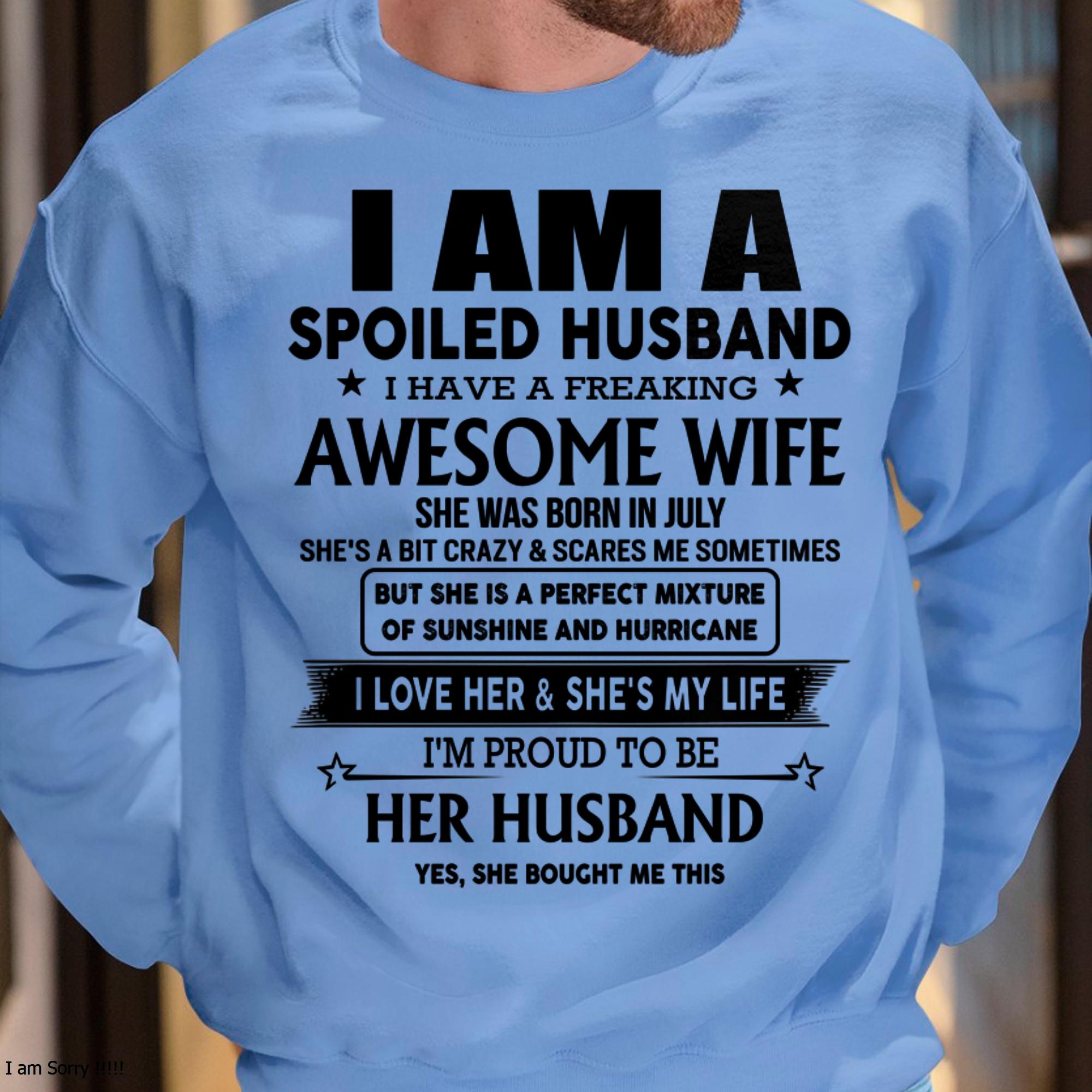July - I Am A Spoiled Husband I Have A Freaking Awesome Wife - Gift For Husband From Wife - NGHL07 (SKU-HUS-TS-07)