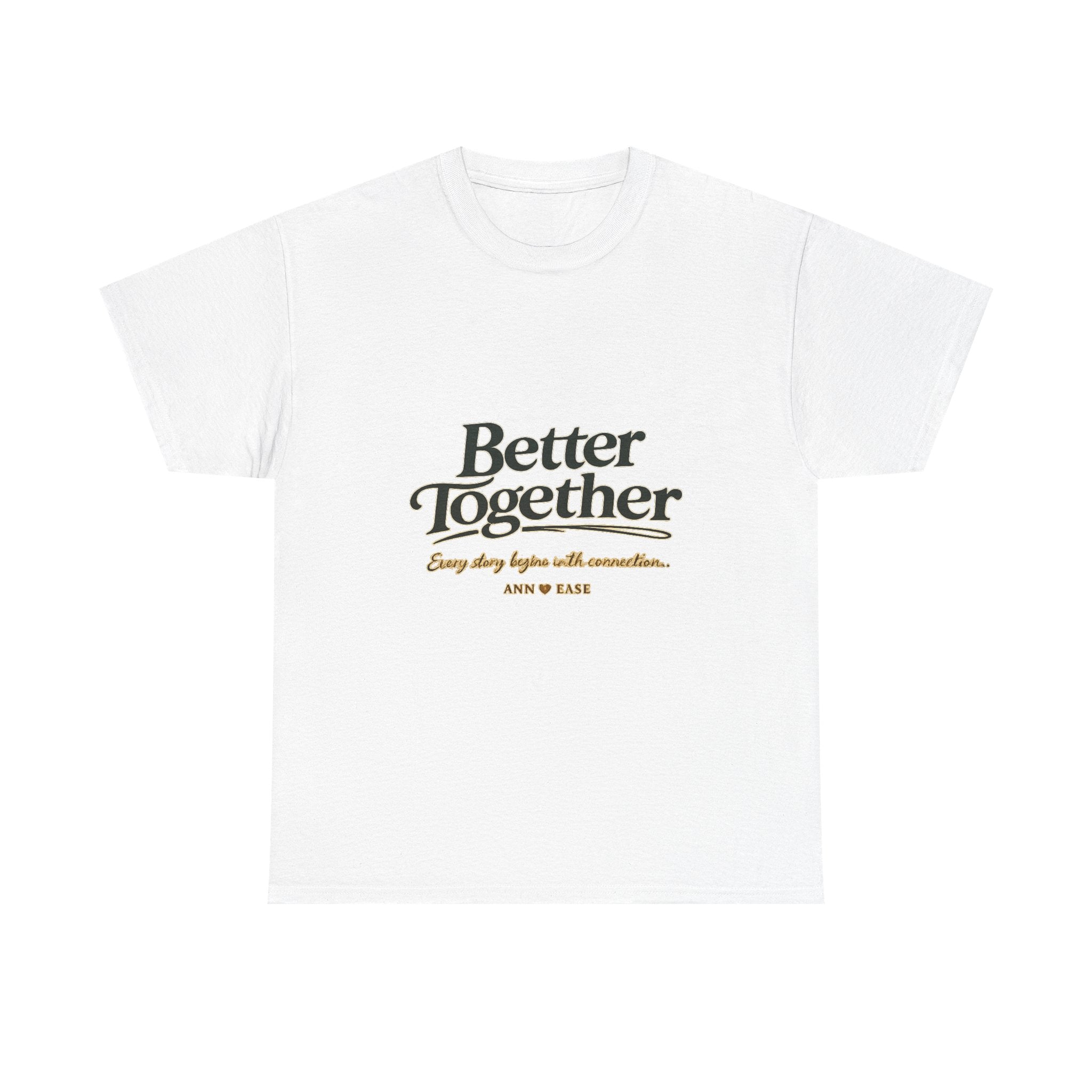 Better Together Tee — 'Love Grows Where People Choose' Cottage Garden Shirt