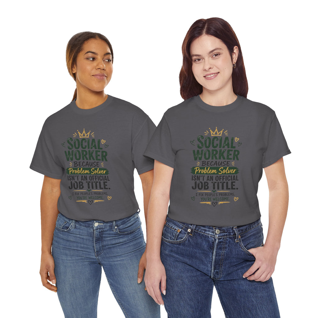 Social Worker T-Shirt — “Social Worker Because Problem Solver Isn’t an Official Job Title” Graphic Tee