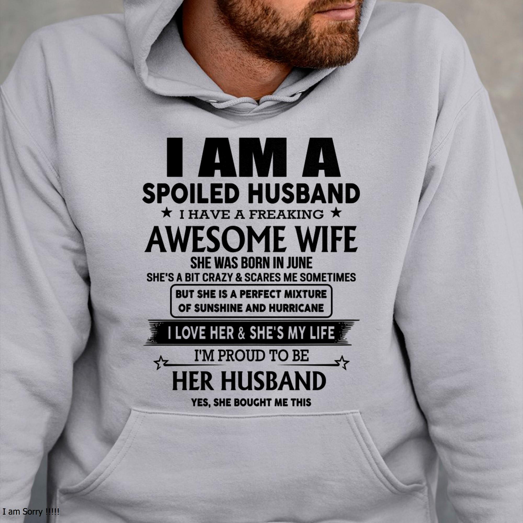 June - I Am A Spoiled Husband I Have A Freaking Awesome Wife - Gift For Husband From Wife - NGHL06 (SKU-HUS-TS-06)