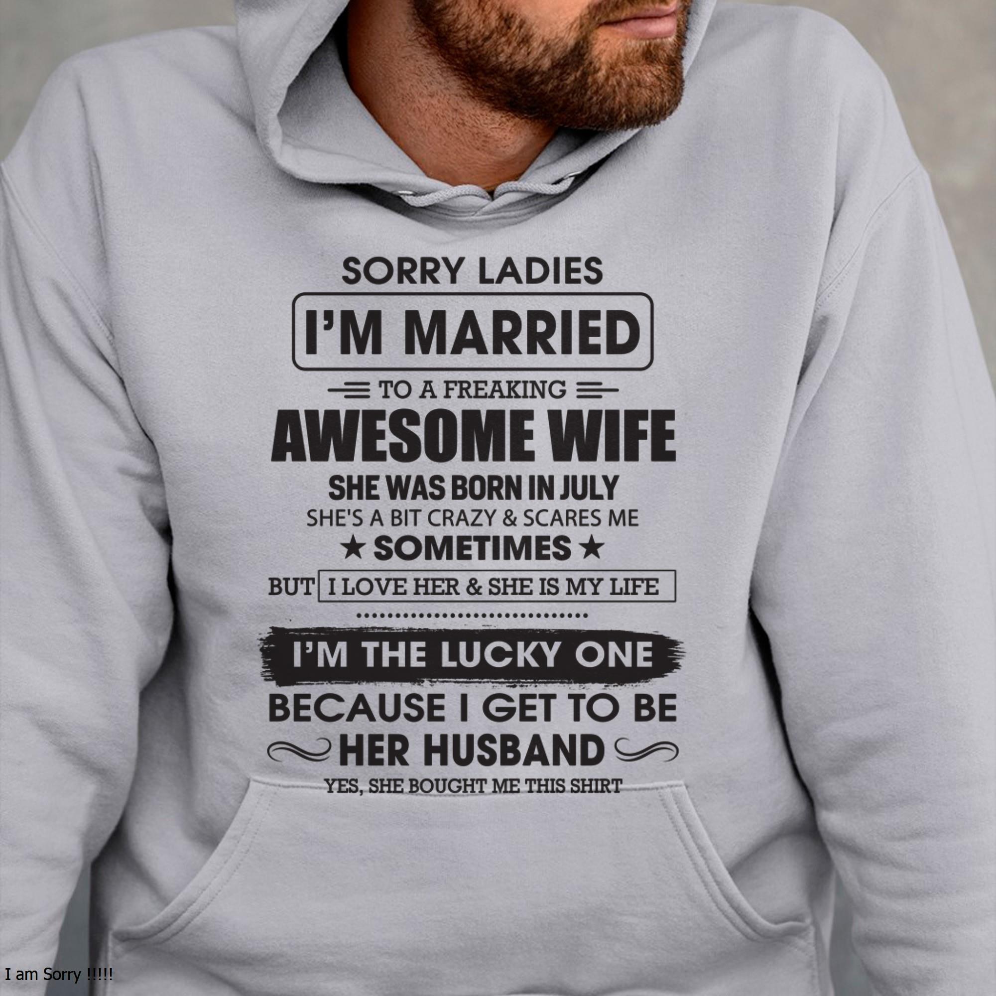 July - Sorry Ladies I'm Married To A Freaking Awesome Wife - Gift For Husband From Wife - NGHL07 (SKU06-45-07)