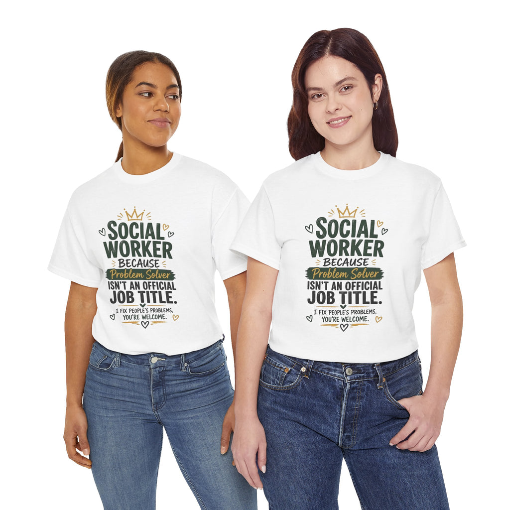 Social Worker T-Shirt — “Social Worker Because Problem Solver Isn’t an Official Job Title” Graphic Tee