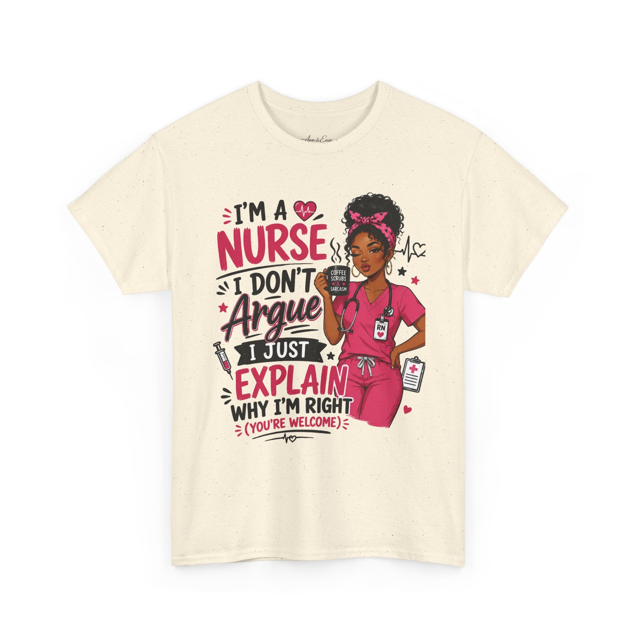 Nurse T‑Shirt — “I’m a Nurse I Don’t Argue I Just Explain Why I’m Right” Funny Scrub Tee