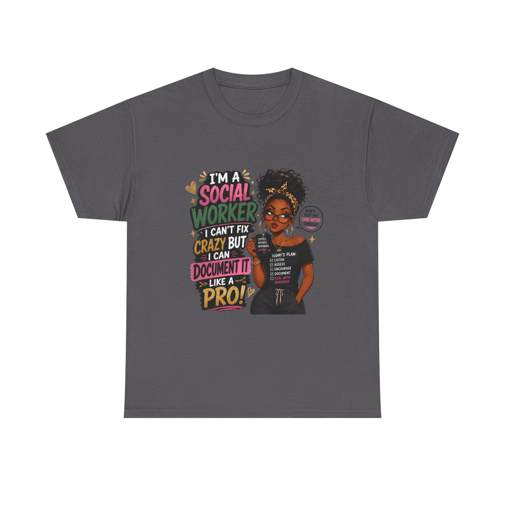 Social Worker T‑Shirt — "I’m a Social Worker I Can’t Fix Crazy But I Can Document It Like a Pro"