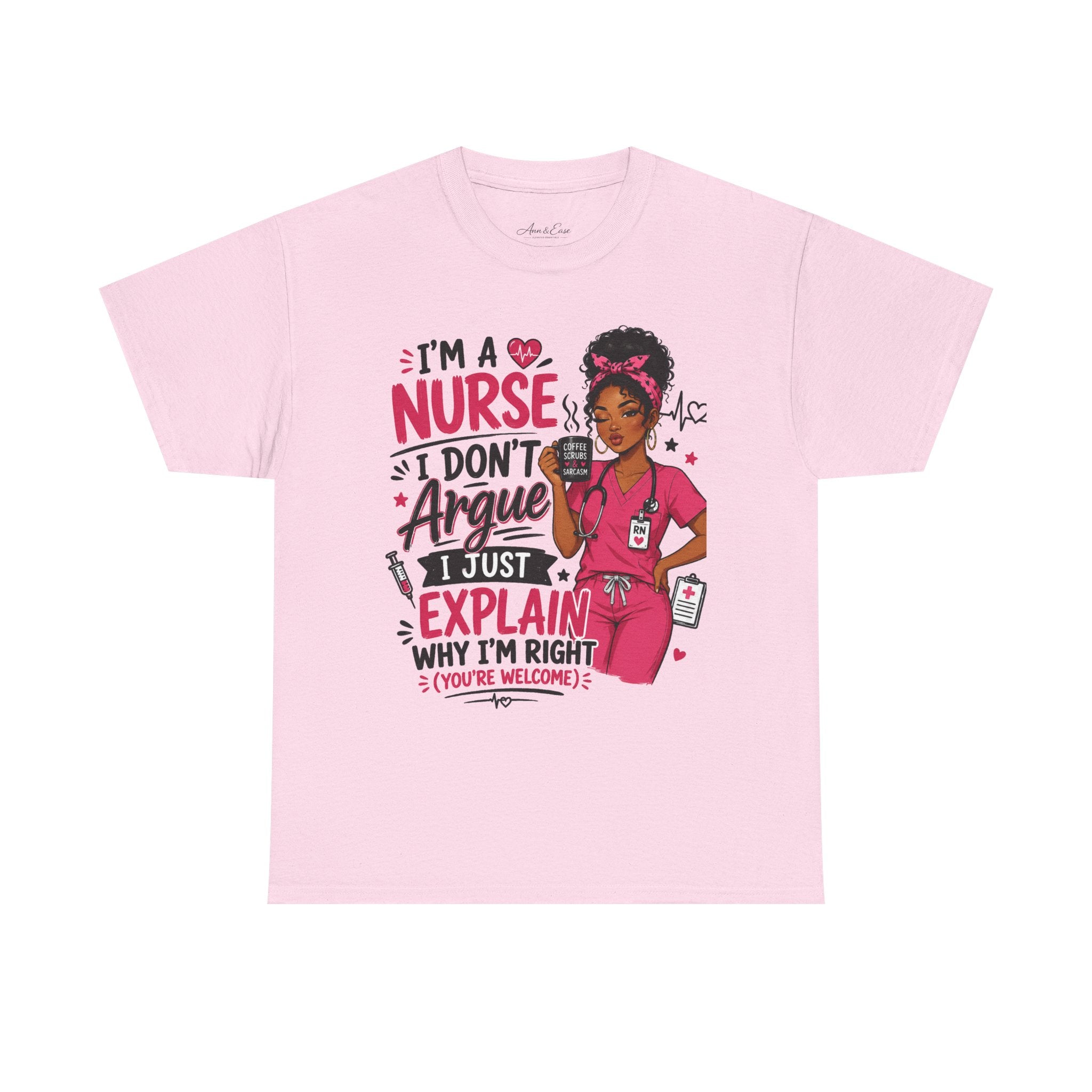 Nurse T‑Shirt — “I’m a Nurse I Don’t Argue I Just Explain Why I’m Right” Funny Scrub Tee