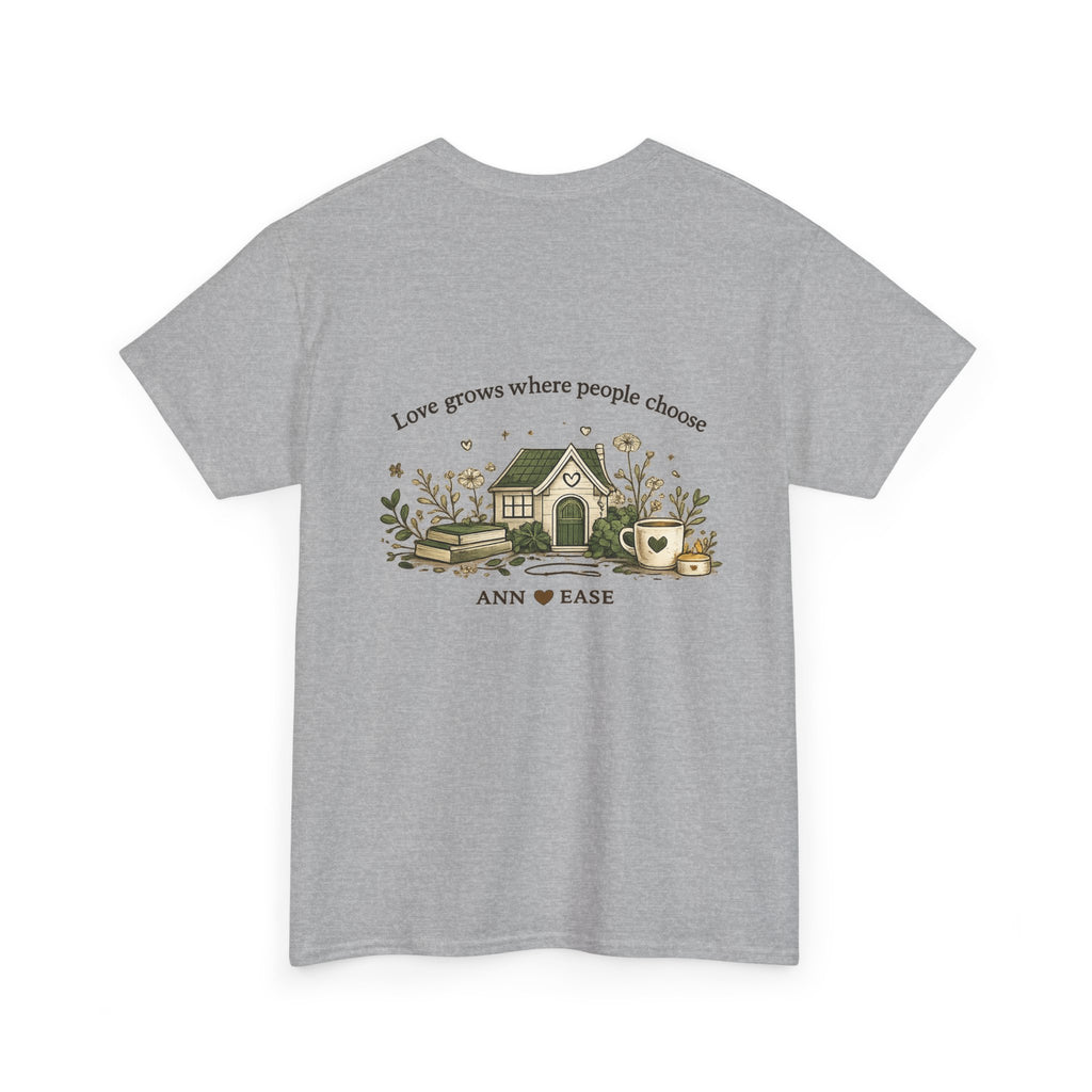 Better Together Tee — 'Love Grows Where People Choose' Cottage Garden Shirt