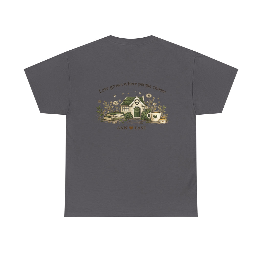 Better Together Tee — 'Love Grows Where People Choose' Cottage Garden Shirt
