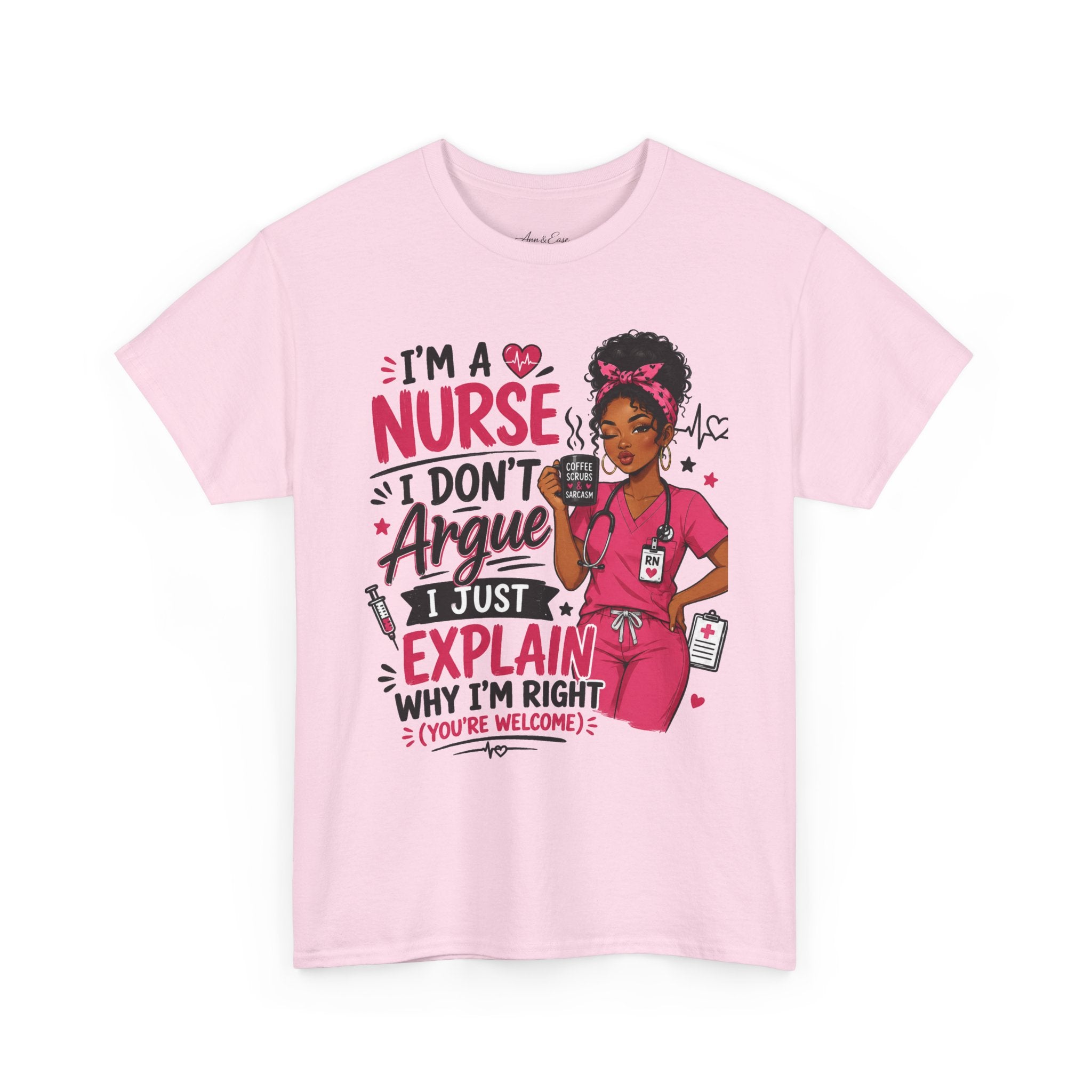 Nurse T‑Shirt — “I’m a Nurse I Don’t Argue I Just Explain Why I’m Right” Funny Scrub Tee