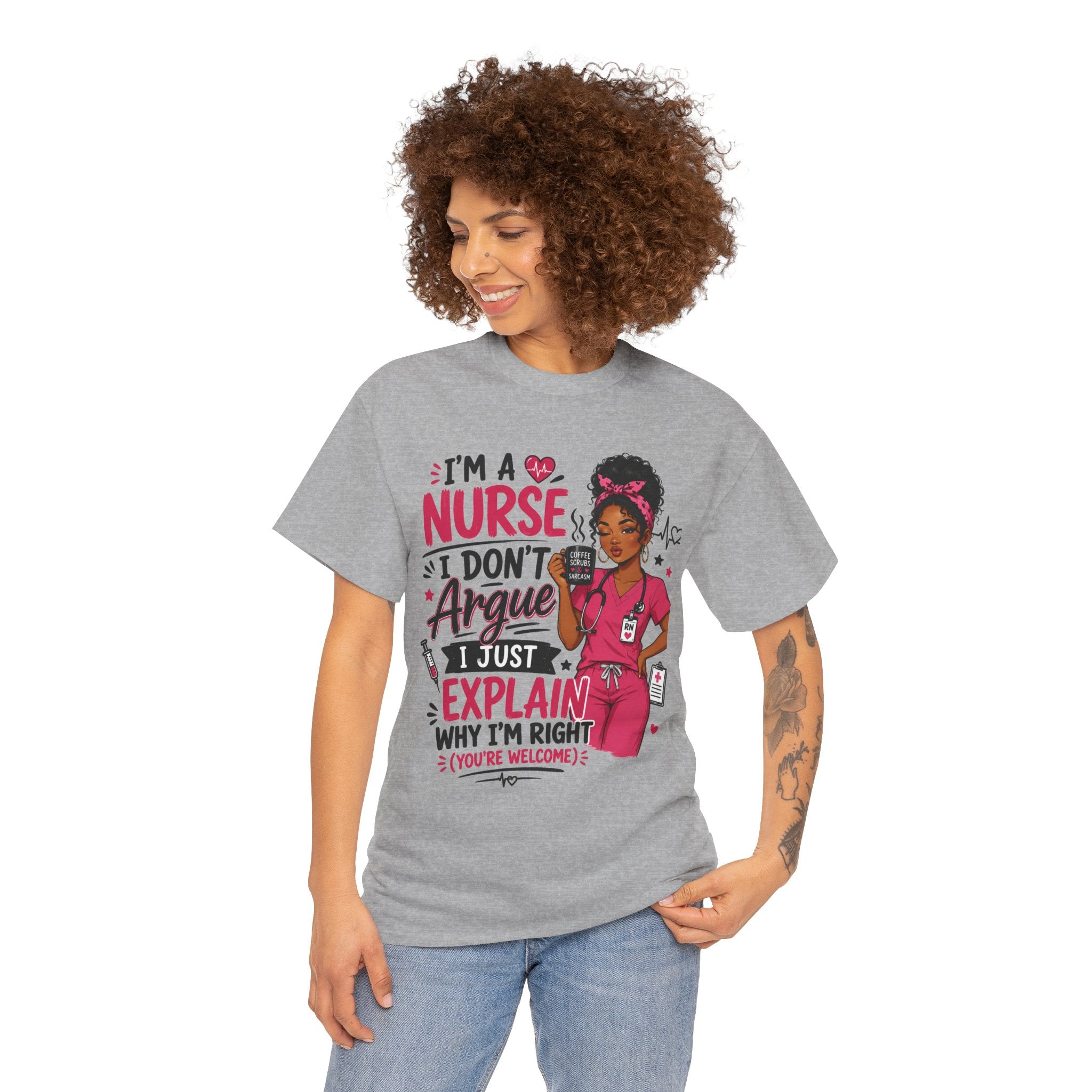 Nurse T‑Shirt — “I’m a Nurse I Don’t Argue I Just Explain Why I’m Right” Funny Scrub Tee