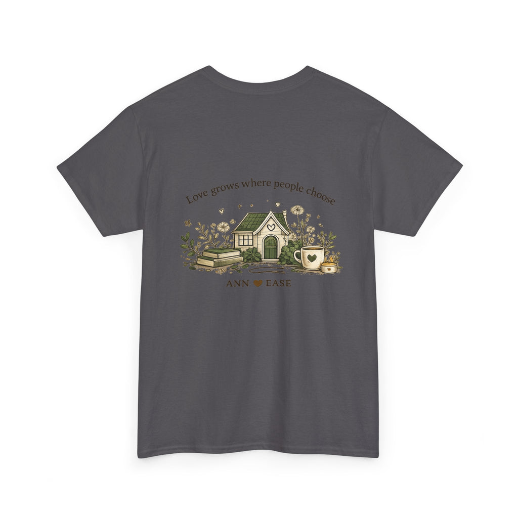 Better Together Tee — 'Love Grows Where People Choose' Cottage Garden Shirt