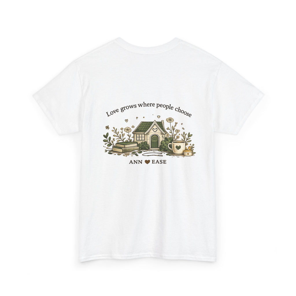 Better Together Tee — 'Love Grows Where People Choose' Cottage Garden Shirt