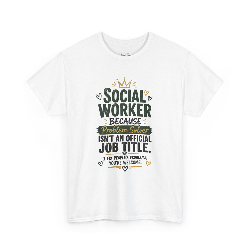 Social Worker T-Shirt — “Social Worker Because Problem Solver Isn’t an Official Job Title” Graphic Tee