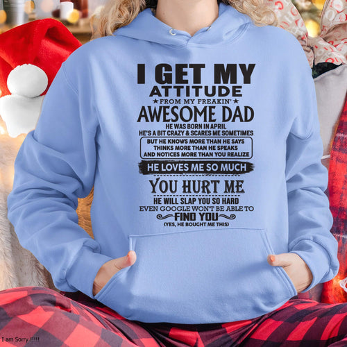 April - I GET MY ATTITUDE FROM MY FREAKIN' AWESOME DAD - Gift for Son and Daughter From Dad - NGHL04 (SKU-TDD-04)