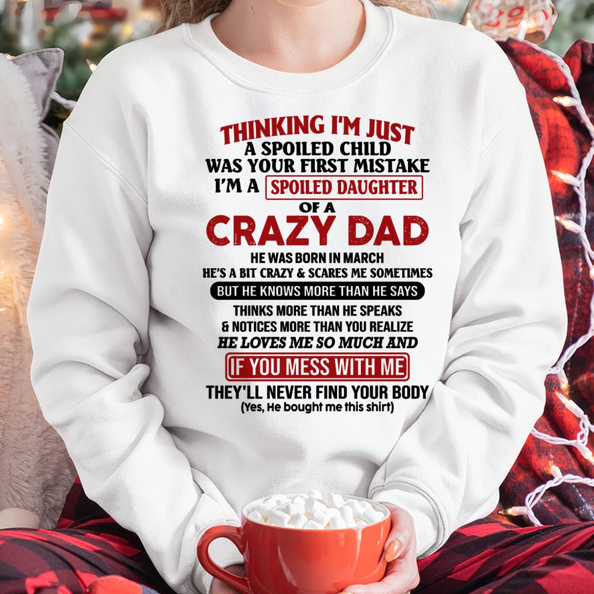 March - I Am Spoiled Daughter Of A Crazy Dad - Gift for Daughter From Dad - NGHL03 (SKU-TDD-SPOILED-03)