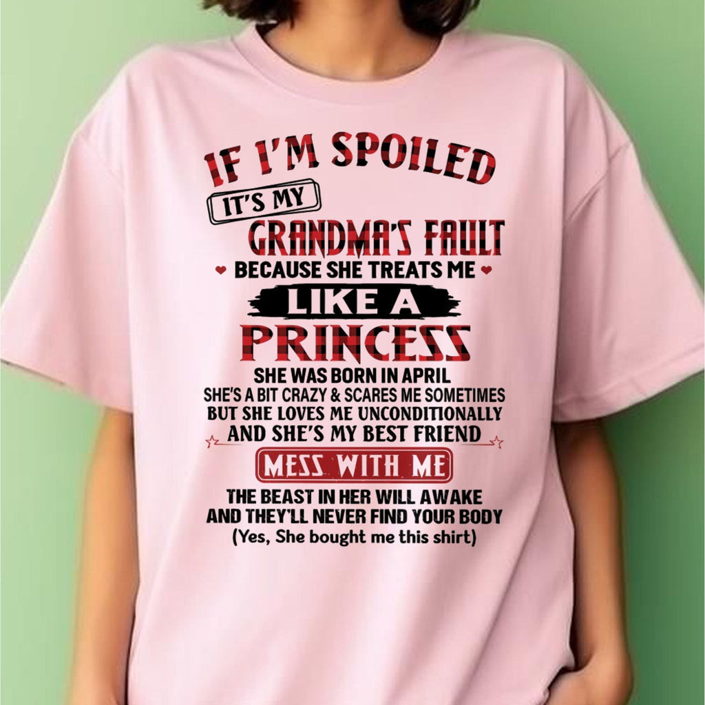 IF I'M SPOILED IT'S MY GRANDMA'S FAULT ♥ BECAUSE SHE TREATS ME ♥ LIKE A PRINCESS - From Grandma for granddaughter - NTTD04 (SKU07-92-04)