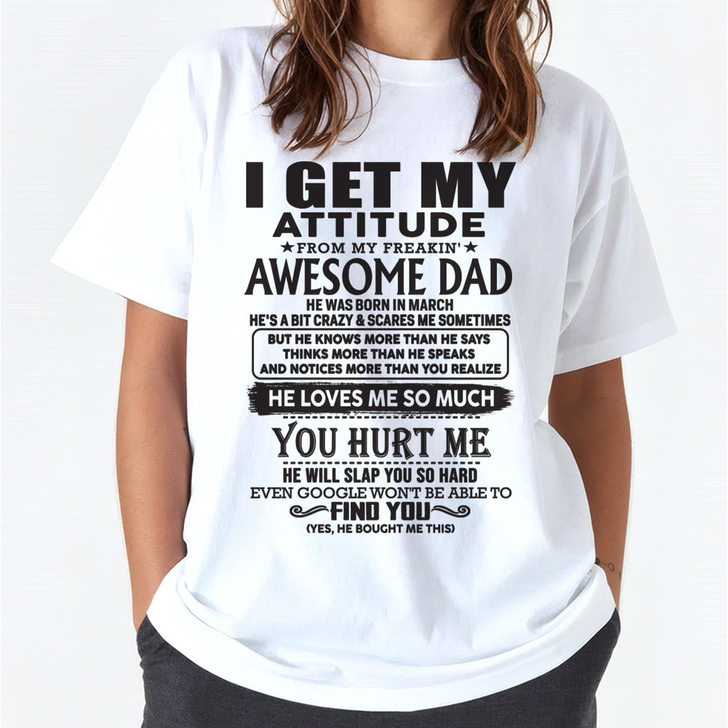 March - I GET MY ATTITUDE FROM MY FREAKIN' AWESOME DAD - Gift for Son and Daughter From Dad - NGHL03 (SKU-TDD-03)