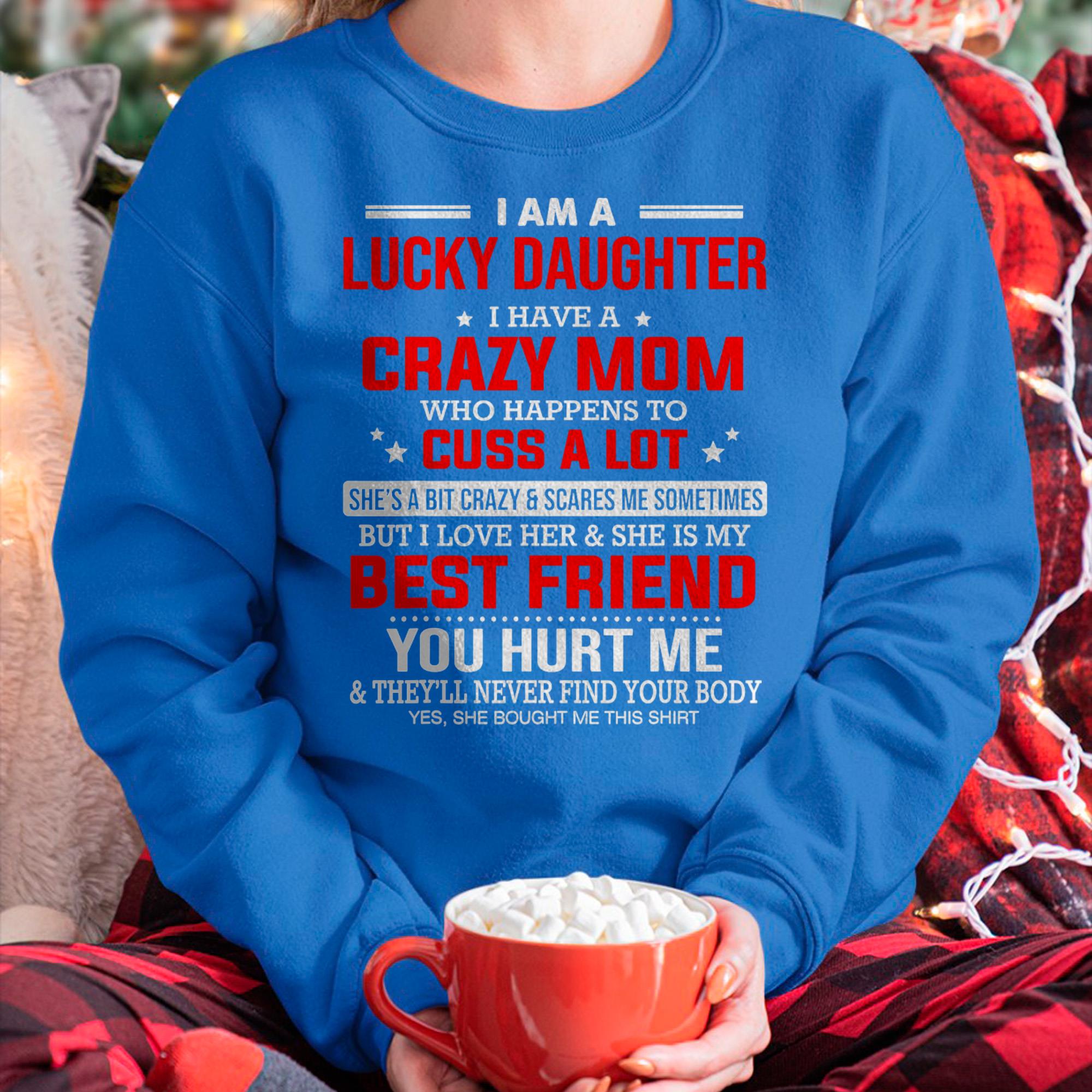I Am a Lucky Daughter I Have a Crazy Mom - Gift for Daughter From Mom - NGHL00