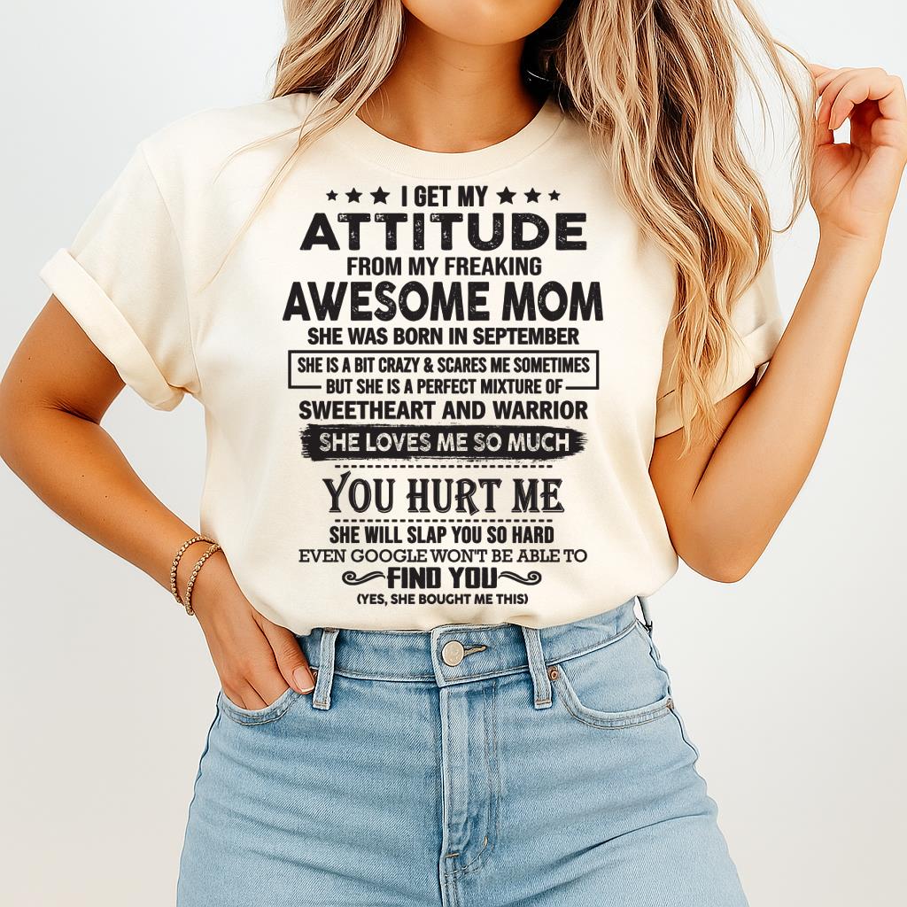September - I Get My Attitude From My Freaking Awesome Mom - Perfect Gift For Son & Daughter From Mom - NGHL09 (SKU05-99-09)