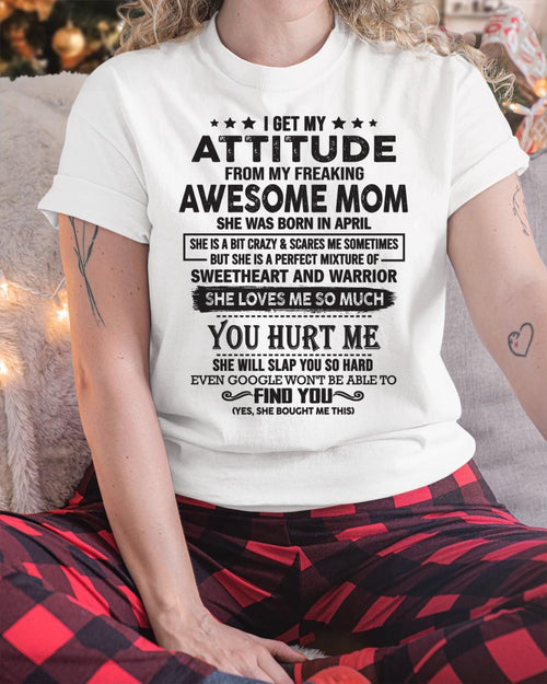 April - I Get My Attitude From My Freaking Awesome Mom - Perfect Gift For Son & Daughter From Mom - NGHL04 (SKU05-99-04)