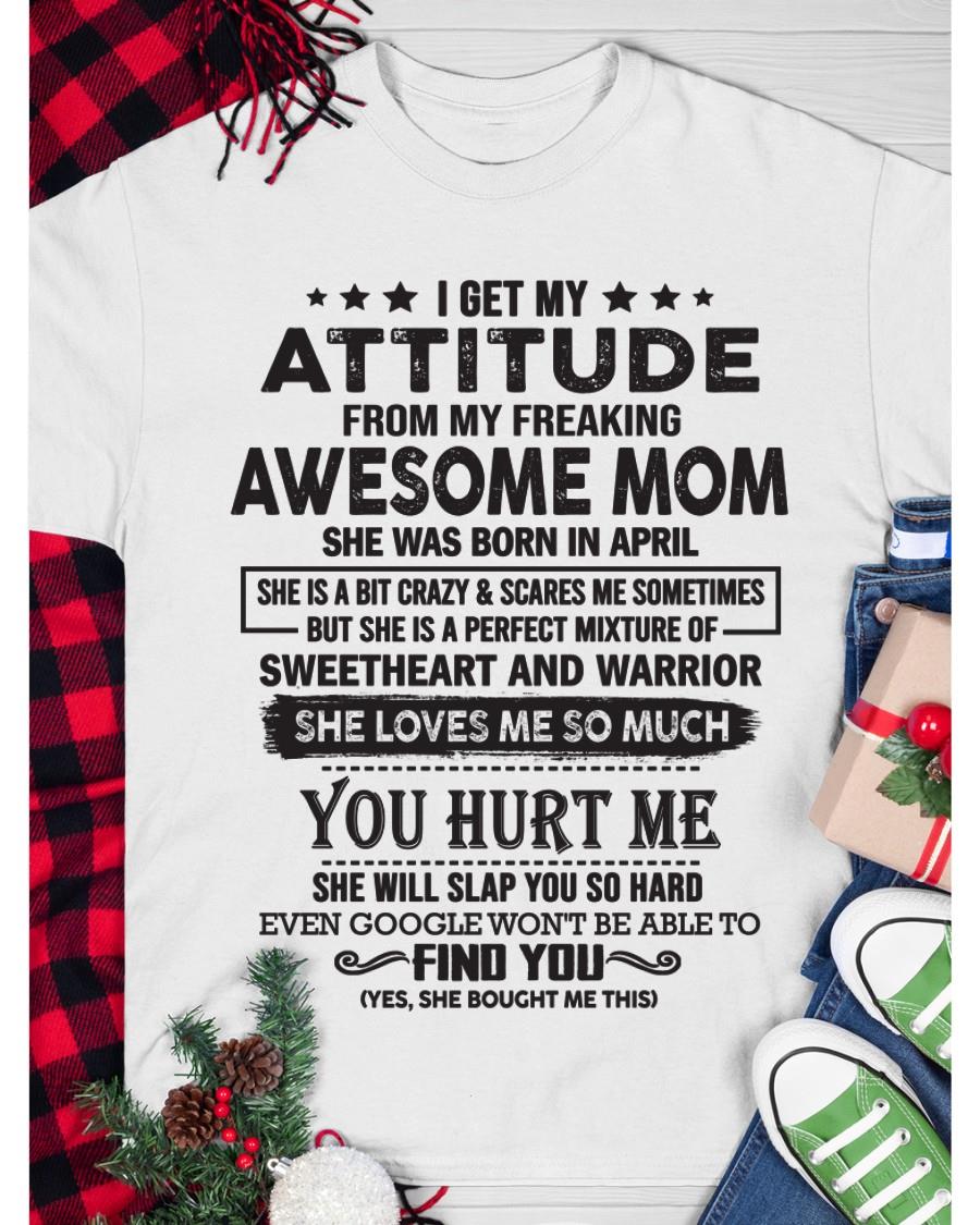 April - I Get My Attitude From My Freaking Awesome Mom - Perfect Gift For Son & Daughter From Mom - NGHL04 (SKU05-99-04)