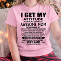 Thanks Mom - I GET MY ATTITUDE FROM MY FREAKIN' AWESOME MOM - Gift for Son and Daughter From Mom - NGHL07 (SKU-TMD-CU-07)